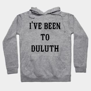 I've Been To Duluth Hoodie